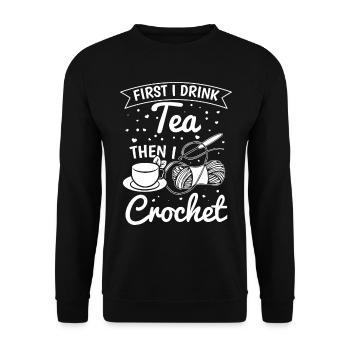 Crochet Lover Crocheter - First I drink tea then I - Unisex Sweatshirt - black - Front - Alina (178cm) & Michal (187cm)