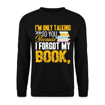 I am Only Talking To You Because I Forgot My Book - Unisex Sweatshirt - black - Front - Alina (178cm) & Michal (187cm)