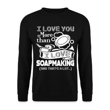 I Love You More Than I Love Soap Making - Unisex Sweatshirt - black - Front - Alina (178cm) & Michal (187cm)
