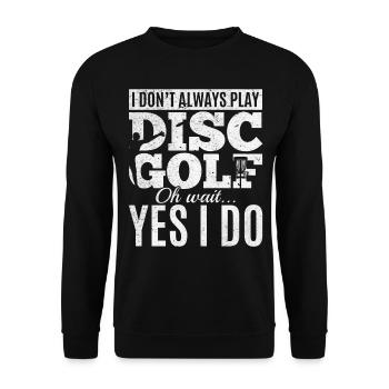 I Don't Always Play Disc Golf Oh Wait Yes I Do - D - Unisex Pullover - Schwarz - Vorne - Alina (178cm) & Michal (187cm)