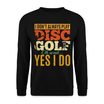 I Don't Always Play Disc Golf Oh Wait Yes I Do - D - Unisex Pullover - Schwarz - Vorne - Alina (178cm) & Michal (187cm)