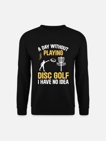 Disc Golfer - A Day Without Playing Disc Golf I Ha - Unisex Pullover - Schwarz