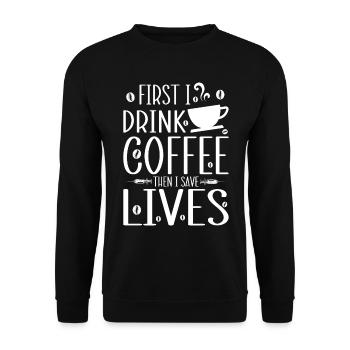 Funny Nurse - First I drink coffee then I save liv - Unisex Sweatshirt - black - Front - Alina (178cm) & Michal (187cm)