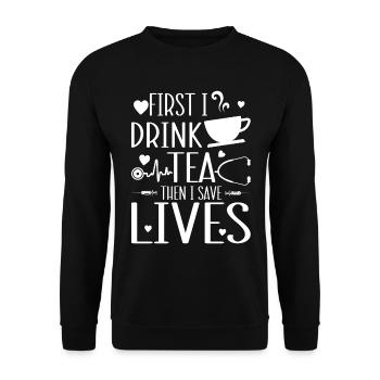 Funny Nurse - First I drink tea then I save lives - Unisex Sweatshirt - black - Front - Alina (178cm) & Michal (187cm)