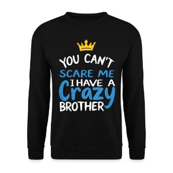 You Cant Scare Me I Have a Crazy Brother - Unisex Sweatshirt - black - Front - Alina (178cm) & Michal (187cm)