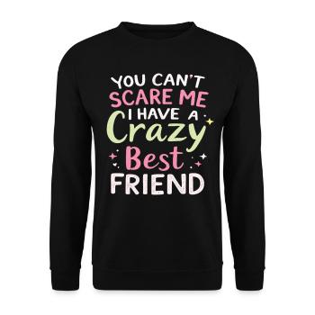 Tu ne peux pas me faire peur, j’ai un meilleur ami fou - Sweat-shirt Unisexe - noir - Devant - Alina (178cm) & Michal (187cm)