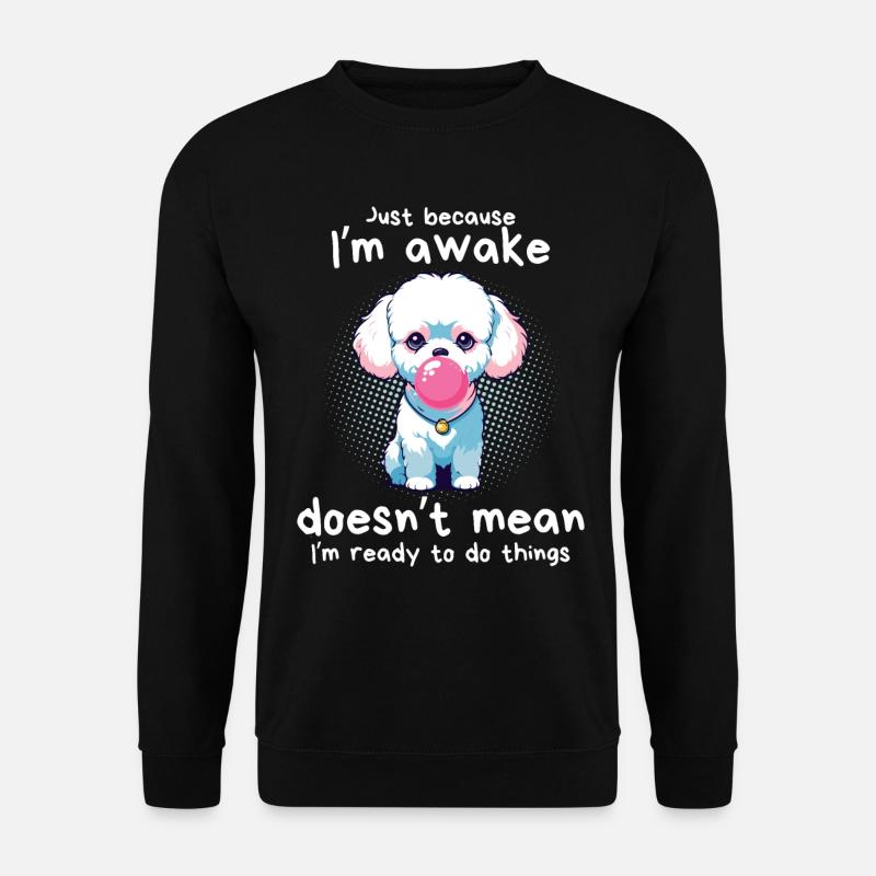 "Just Because I'm Awake" Süßer Hund mit Kaugummi - Unisex Pullover - Schwarz