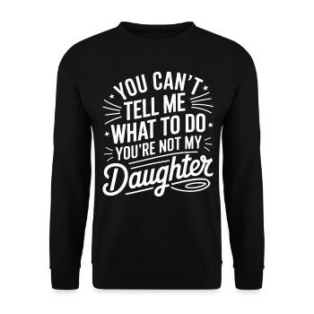 You Cant Tell Me What to Do Daughter and Dad - Unisex Sweatshirt - black - Front - Alina (178cm) & Michal (187cm)
