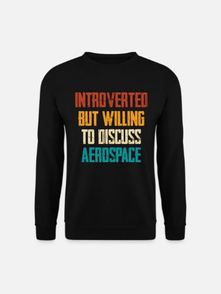 Introverted but ready about aerospace - Unisex Sweatshirt - black
