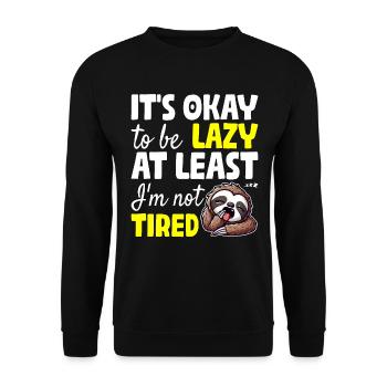 IT'S OKAY TO BE LAZY AT LEAST I'M NOT TIRED - Unisex Sweatshirt - black - Front - Alina (178cm) & Michal (187cm)