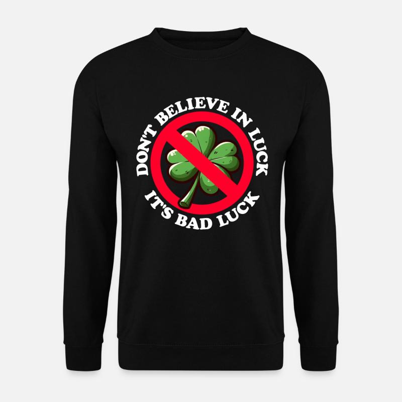 NE CROYEZ PAS EN LA CHANCE, C’EST DE LA MALCHANCE - Sweat-shirt Unisexe - noir