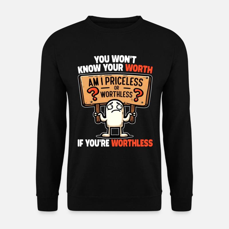 DU WIRST DEINEN WERT NICHT KENNEN, WENN DU WERTLOS BIST - Unisex Pullover - Schwarz