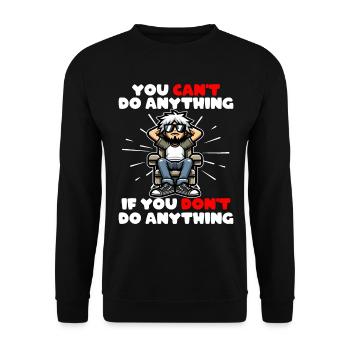 YOU CAN'T DO ANYTHING IF YOU DON'T DO ANYTHING - Unisex Sweatshirt - black - Front - Alina (178cm) & Michal (187cm)