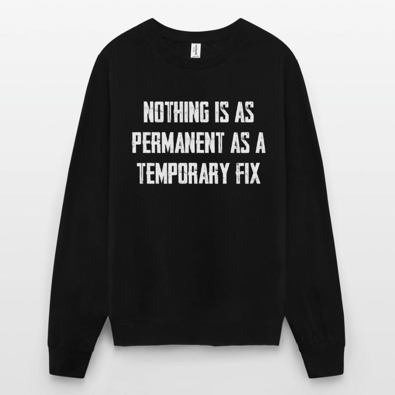 Nothing is as permanent as a temporary solution Unisex Sweatshirt