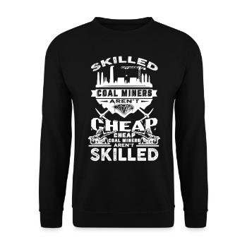 Coal Miner Skilled Coal Miners Aren't Cheap - Unisex Sweatshirt - black - Front - Alina (178cm) & Michal (187cm)