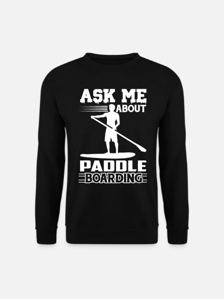 Paddleboarding Ask Me About Paddleboarding - Unisex Sweatshirt - black