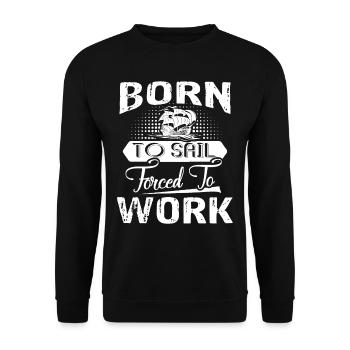 Sailing Born To Sail Forced To Work - Unisex Sweatshirt - black - Front - Alina (178cm) & Michal (187cm)