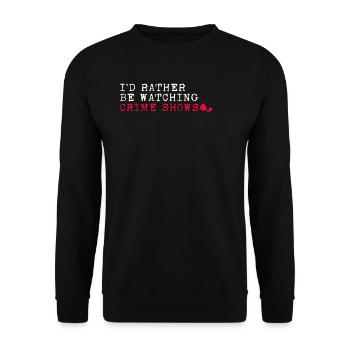 I'd Rather Be Watching Crime Shows Krimi Krimifan - Unisex Sweatshirt - black - Front - Alina (178cm) & Michal (187cm)