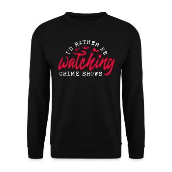 I'd Rather Be Watching Crime Shows Krimifan Krimi - Unisex Sweatshirt - black - Front - Alina (178cm) & Michal (187cm)