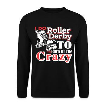 Roller Derby I Do Roller Derby To Burn Off Crazy - Unisex Sweatshirt - black - Front - Alina (178cm) & Michal (187cm)