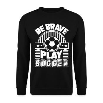Soccer Be Brave Play Soccer - Unisex Sweatshirt - black - Front - Alina (178cm) & Michal (187cm)