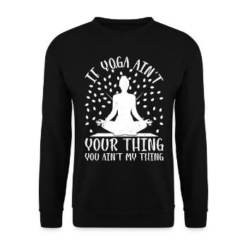 If Yoga ain't your thing you ain't my thing - Yoga - Unisex Sweatshirt - black - Front - Alina (178cm) & Michal (187cm)