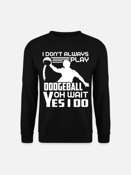 Dodgeball Always Play Dodgeball - Unisex Sweatshirt - black