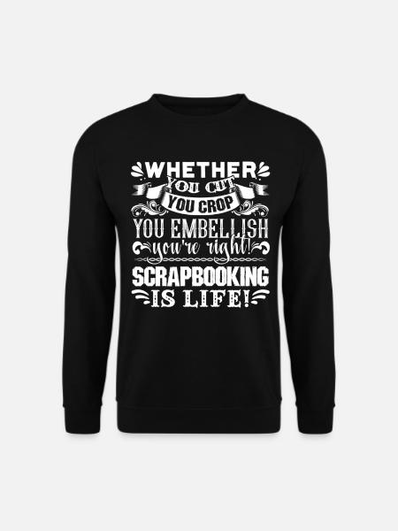 Scrapbook Scrapbooking Is Life - Unisex Sweatshirt - black