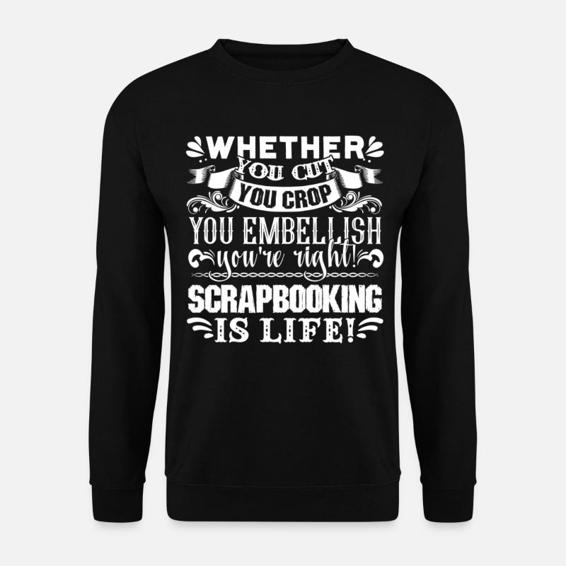 Scrapbook Scrapbooking Is Life - Unisex Sweatshirt - black