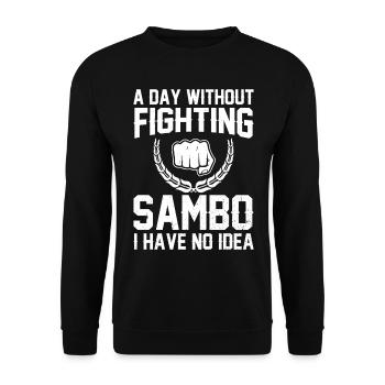 A day without fighting Sambo I have no idea - - Unisex Sweatshirt - black - Front - Alina (178cm) & Michal (187cm)
