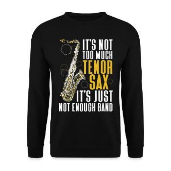 Saxophone It's Not Too Much Tenor - Unisex Pullover - Schwarz - Vorne - Alina (178cm) & Michal (187cm)