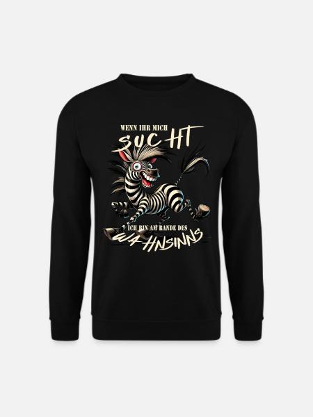 Verrücktes Zebra Wenn ihr mich sucht Wahnsinn - Unisex Pullover - Schwarz