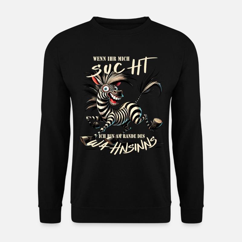 Verrücktes Zebra Wenn ihr mich sucht Wahnsinn - Unisex Pullover - Schwarz