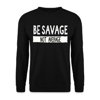Be Savage Not Average – Motivational Saying - Unisex Sweatshirt - black - Front - Alina (178cm) & Michal (187cm)