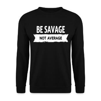 Be Savage Not Average – Motivational Saying - Unisex Sweatshirt - black - Front - Alina (178cm) & Michal (187cm)
