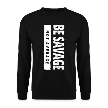 Be Savage Not Average – Motivational Saying - Unisex Sweatshirt - black - Front - Alina (178cm) & Michal (187cm)