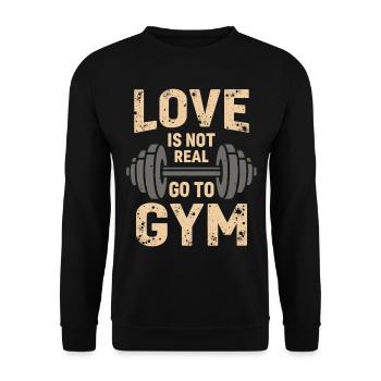 Love is not real – Go to Gym - Gym Spruch - Unisex Pullover - Schwarz - Vorne - Alina (178cm) & Michal (187cm)