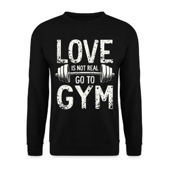 Love is not real – Go to Gym - Gym Spruch - Unisex Pullover - Schwarz - Vorne - Alina (178cm) & Michal (187cm)