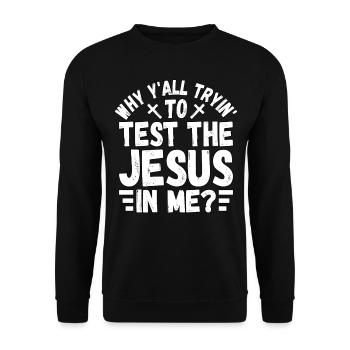 Why y'all tryin to test the Jesus in me? - Unisex Sweatshirt - black - Front - Alina (178cm) & Michal (187cm)