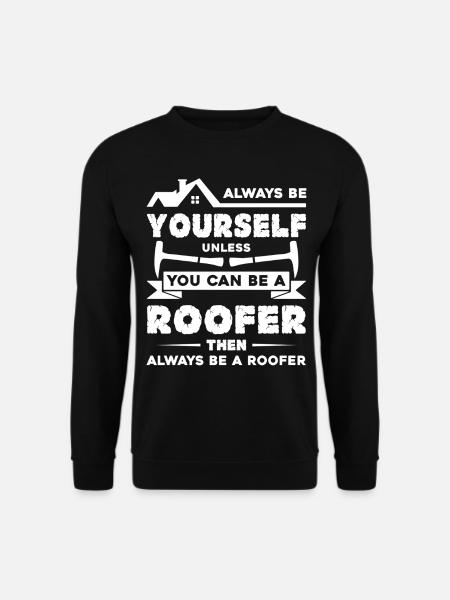 Roofer Always Be A Roofer - Unisex Sweatshirt - black