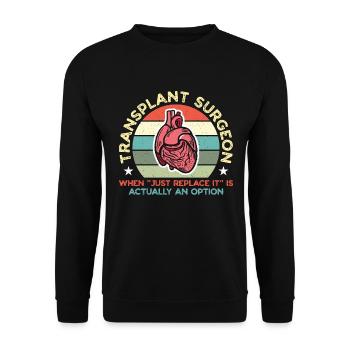 Transplant Surgeon When Just Replace Surgical Tech - Unisex Pullover - Schwarz - Vorne - Alina (178cm) & Michal (187cm)