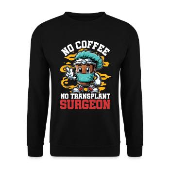Transplant Surgeon No Coffee Doctor Coffee Lover - Unisex Pullover - Schwarz - Vorne - Alina (178cm) & Michal (187cm)