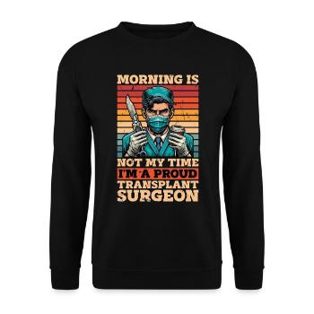 Transplant Surgery Morning Is Not My Time Doctor - Unisex Sweatshirt - black - Front - Alina (178cm) & Michal (187cm)