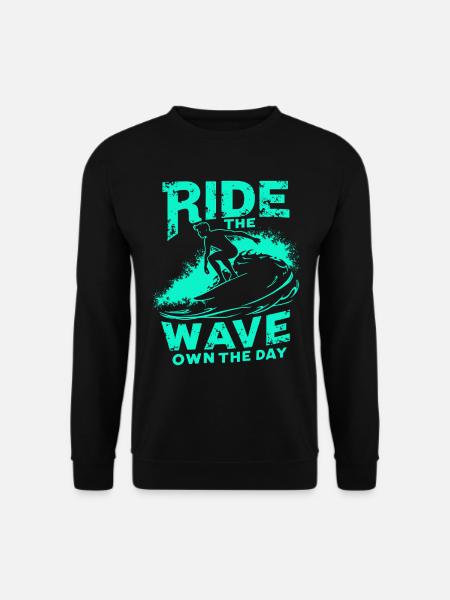 Surfer Ride the Wave – Own the Day Spruch - Unisex Pullover - Schwarz