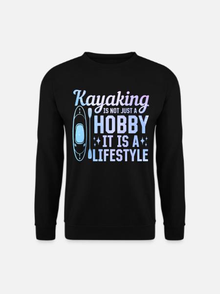 Kayaking is not just a hobby, it is a lifestyle - - Unisex Sweatshirt - black