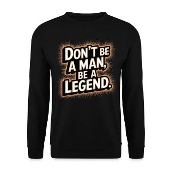 Don't Be A Man Be A Legend Mann Vatertag Legende - Unisex Pullover - Schwarz - Vorne - Alina (178cm) & Michal (187cm)