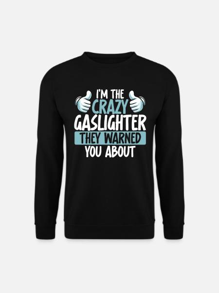 Gaslighting Gaslighter - Unisex Sweatshirt - black