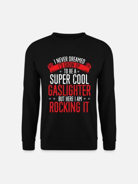 Gaslighting Gaslighter - Unisex Sweatshirt - black