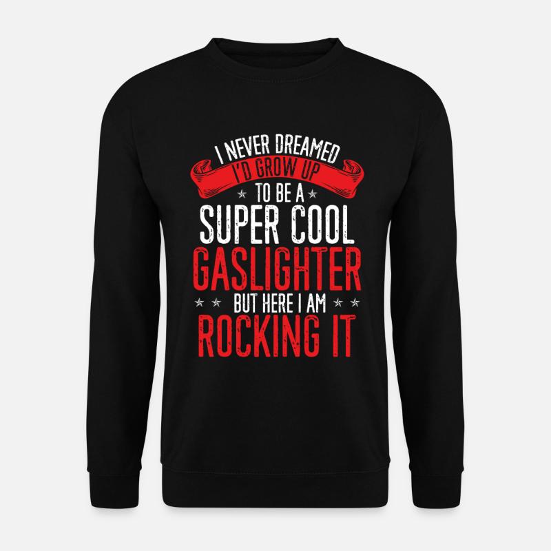 Gaslighting Gaslighter - Unisex Sweatshirt - black