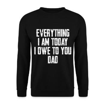 Everything I am Today O Owe To You Dad - Unisex Sweatshirt - black - Front - Alina (178cm) & Michal (187cm)